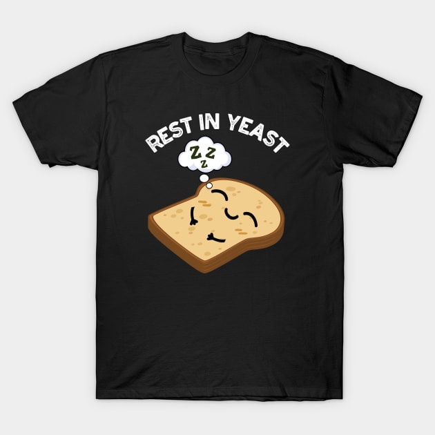 Rest In Yeast Funny Bread Puns T-Shirt by punnybone